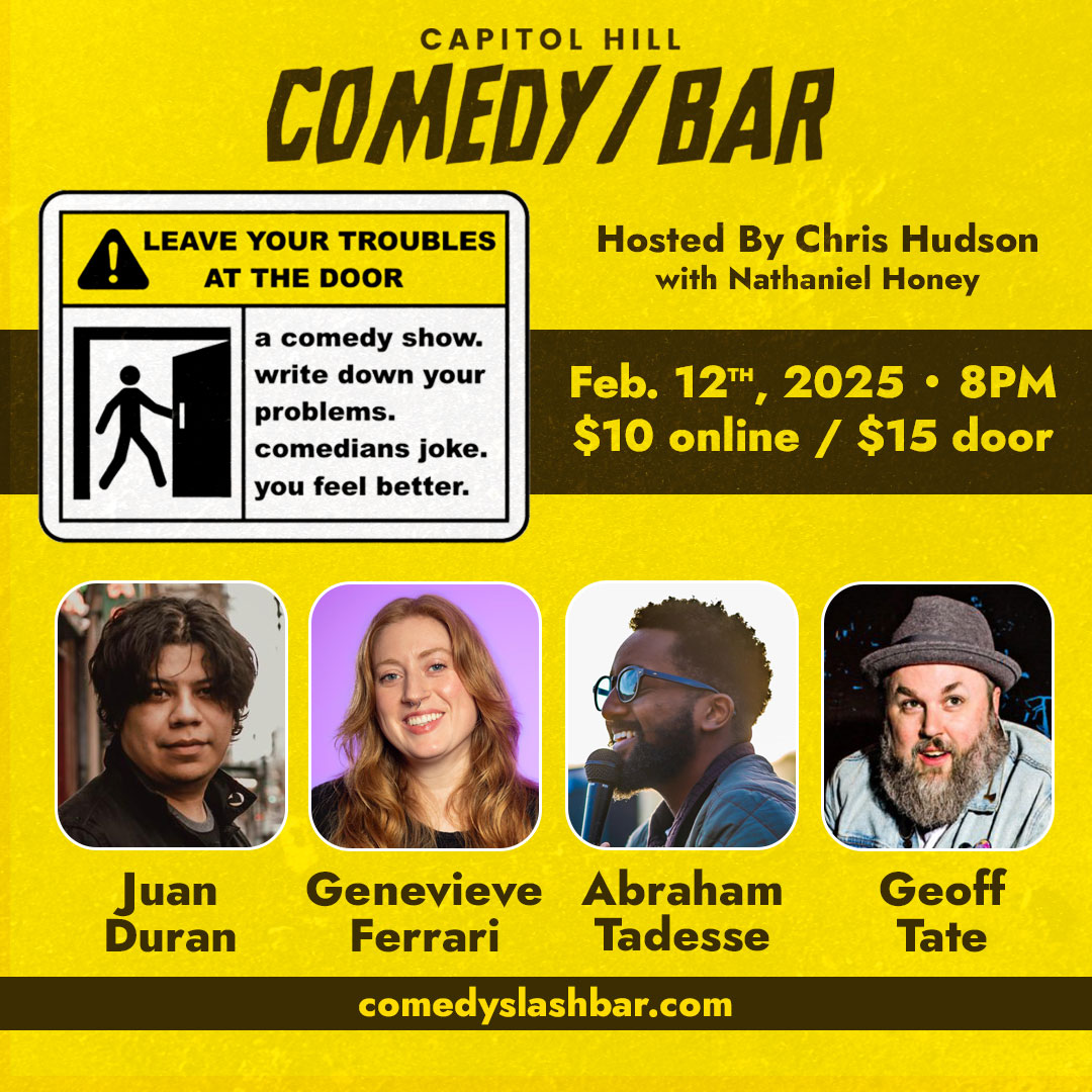 SEATTLE! Bring ALL your problems TONIGHT to Capitol Hill Comedy / Bar